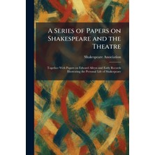 Step Kitap A Series Of Papers On Shakespeare And The Theatre: Together With Papers On Edward Alleyn And Early Records Illustrating The Personal Life Of Shakespeare
