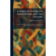 Step Kitap A Series Of Papers On Shakespeare And The Theatre: Together With Papers On Edward Alleyn And Early Records Illustrating The Personal Life Of Shakespeare