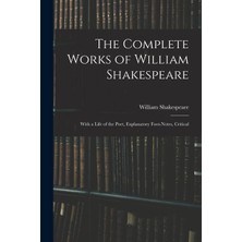 Step Kitap The Complete Works Of William Shakespeare: With A Life Of The Poet, Explanatory Foot-Notes, Critical