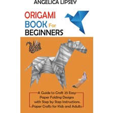 Step Kitap Origami Book For Beginners: A Guide To Craft 25 Easy Paper Folding Designs With Step By Step Instructions|paper Crafts For Kids And Adults