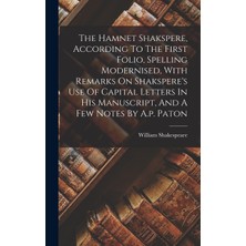 Step Kitap The Hamnet Shakspere, According To The First Folio, Spelling Modernised, With Remarks On Shakspere's Use Of Capital Letters In His Manuscript, And A Few Notes By A.p. Paton