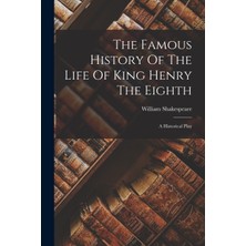 Step Kitap The Famous History Of The Life Of King Henry The Eighth: A Historical Play