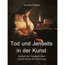 Step Kitap Tod Und Jenseits In Der Kunst: Symbole Der Vergänglichkeit Und Die Kunst Der Erinnerung