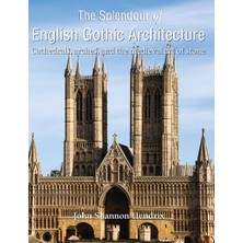 Step Kitap The Splendour Of English Gothic Architecture: Cathedrals, Arches, And The Medieval Art Of Stone