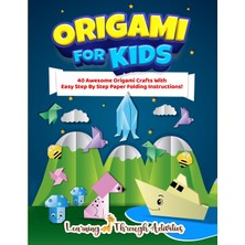 Step Kitap Origami For Kids: 40 Awesome Origami Crafts With Easy Step By Step Paper Folding Instructions!