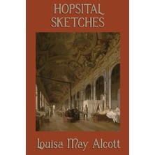 Step Kitap Hospital Sketches: A Civil War Nursing Memoir By The Author Of Little Women