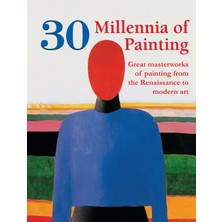 Step Kitap 30 Millennia Of Painting: Great Masterworks Of Painting From The Renaissance To Modern Art