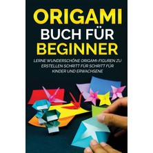 Step Kitap Origami Buch Für Beginner: Lerne Wunderschöne Origami-Figuren Zu Erstellen Schritt Für Schritt Für Kinder Und Erwachsene
