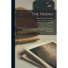 Step Kitap The Friend: A Series Of Essays To Aid In The Formation Of Fixed Principles In Politics, Morals, And Religion, With Literary Amusements Interspersed