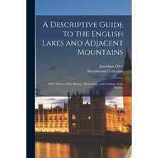 Step Kitap A Descriptive Guide To The English Lakes And Adjacent Mountains; With Notices Of The Botany, Mineralogy, And Geology Of The District