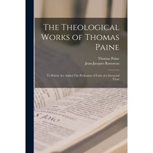 Step Kitap The Theological Works Of Thomas Paine: To Which Are Added The Profession Of Faith Of A Savoyard Vicar