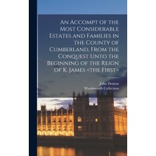 Step Kitap An Accompt Of The Most Considerable Estates And Families In The County Of Cumberland, From The Conquest Unto The Beginning Of The Reign Of K. James <the First>