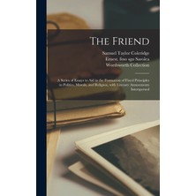 Step Kitap The Friend: A Series Of Essays To Aid In The Formation Of Fixed Principles In Politics, Morals, And Religion, With Literary Amusements Interspersed