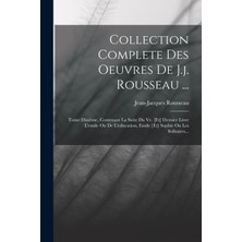 Step Kitap Collection Complete Des Oeuvres De J.j. Rousseau ...: Tome Dixième, Contenant La Suite Du Ve. [et] Dernier Livre L'emile Ou De L'education, Emile [et] Sophie Ou Les Solitaires...