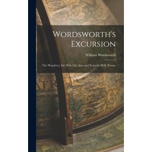 Step Kitap Wordsworth's Excursion: The Wanderer, Ed. With Life, Intr. And Notes By H.h. Turner