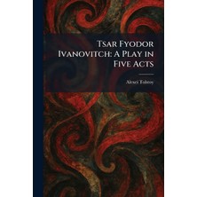 Step Kitap Tsar Fyodor Ivanovitch: A Play In Five Acts