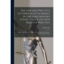 Step Kitap The Law And Practice Of Foreign Attachment In The Lord Mayor's Court, Under The New Rules Of Practice: With An Appendix, Of The Forms Of Proceedings In Attachment, And In Ordinary Actions