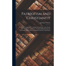 Step Kitap Patriotism And Christianity: To Which Is Appended " A Reply To Criticisms" Of The Work, And " Patriotism, Or Peace?". A Letter Called Forth By The Venezuelan Dispute Between England And The United States