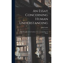 Step Kitap An Essay Concerning Human Understanding; With Thoughts On The Conduct Of The Understanding. To Which