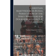 Step Kitap Christian Martyrdom In Russia Persecution Of The Spirit-Wrestlers (Or Doukhobortsi) In The Caucasus