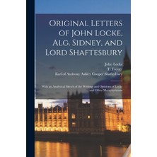 Step Kitap Original Letters Of John Locke, Alg. Sidney, And Lord Shaftesbury: With An Analytical Sketch Of The Writings And Opinions Of Locke And Other Metaphysicians