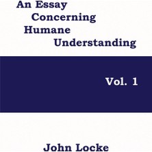 Step Kitap An Essay Concerning Humane Understanding, Vol. 1: Volume One Of Locke's Classic Inquiry Into Knowledge, Experience, And The Human Mind