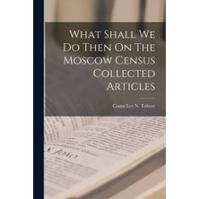 Step Kitap What Shall We Do Then On The Moscow Census Collected Articles