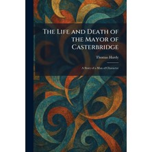 Step Kitap The Life And Death Of The Mayor Of Casterbridge: A Story Of A Man Of Character