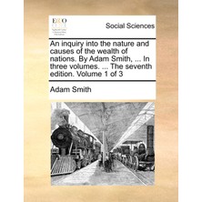 Step Kitap An Inquiry Into The Nature And Causes Of The Wealth Of Nations. By Adam Smith, ... In Three Volumes. ... The Seventh Edition. Volume 1 Of 3
