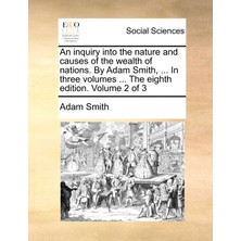 Step Kitap An Inquiry Into The Nature And Causes Of The Wealth Of Nations. By Adam Smith, ... In Three Volumes ... The Eighth Edition. Volume 2 Of 3