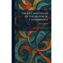 Step Kitap The Life And Death Of The Mayor Of Casterbridge: A Story Of A Man Of Character