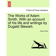 Step Kitap The Works Of Adam Smith. With An Account Of His Life And Writings By Dugald Stewart.