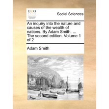 Step Kitap An Inquiry Into The Nature And Causes Of The Wealth Of Nations. By Adam Smith, ... The Second Edition. Volume 1 Of 2
