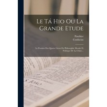 Step Kitap Le Tá Hio Ou La Grande Etude: Le Premier Des Quatre Livres De Philosophie Morale Et Politique De La Chine...
