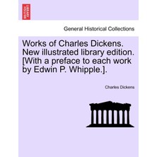 Step Kitap Works Of Charles Dickens. New Illustrated Library Edition. [with A Preface To Each Work By Edwin P. Whipple.].