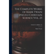Step Kitap The Complete Works Of Mark Twain [pseud.] Chirstain Science Vol. 23; Twenty-Three (23)