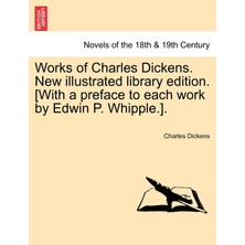 Step Kitap Works Of Charles Dickens. New Illustrated Library Edition. [with A Preface To Each Work By Edwin P. Whipple.].