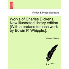 Step Kitap Works Of Charles Dickens. New Illustrated Library Edition. [with A Preface To Each Work By Edwin P. Whipple.].