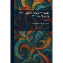 Step Kitap My Lady Ludlow And Other Tales: The Works Of Mrs Gaskell