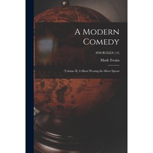 Step Kitap A Modern Comedy: (Volume Iı) A Silent Wooing The Silver Spoon; Fourteen (14)