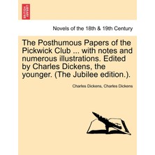 Step Kitap The Posthumous Papers Of The Pickwick Club ... With Notes And Numerous Illustrations. Edited By Charles Dickens, The Younger. Vol. I (The Jubilee Edition.).
