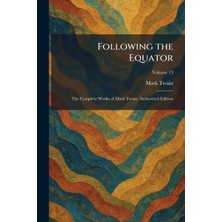 Step Kitap Following The Equator: The Complete Works Of Mark Twain, Authorized Edition