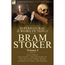 Step Kitap The Collected Supernatural And Weird Fiction Of Bram Stoker: 4-Contains The Novel 'the Mystery Of The Sea' And Three Short Stories To Chill The Blood