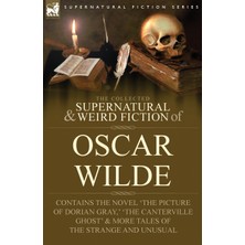 Step Kitap The Collected Supernatural & Weird Fiction Of Oscar Wilde-Includes The Novel 'the Picture Of Dorian Gray,' 'lord Arthur Savile's Crime,' 'the Canterville Ghost' & More Tales Of The Strange And Unusual