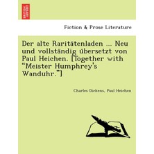 Step Kitap Der Alte Raritätenladen ... Neu Und Vollständig Übersetzt Von Paul Heichen. [together With "meister Humphrey's Wanduhr."]