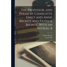 Step Kitap The Professor, And Poems By Charlotte Emily And Anne Brontë And Patrick Brontë. With An Introd. B