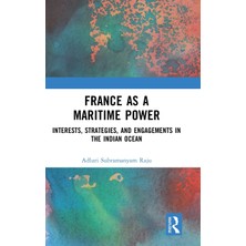 Step Kitap France As A Maritime Power: Interests, Strategies, And Engagements In The Indian Ocean