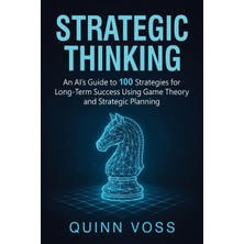 Step Kitap Strategic Thinking: An Aı's Guide To 100 Strategies For Long-Term Success Using Game Theory And Strategic Planning