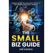 Step Kitap The Small Bız Guıde: Common Sense Tips And Expert Advice To Help Improve Your Small Business