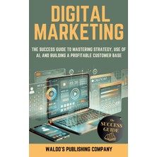 Step Kitap Digital Marketing: The Success Guide On Online Strategy, Use Of Ai, And Finding Your Customer Base To Create A Profitable Business